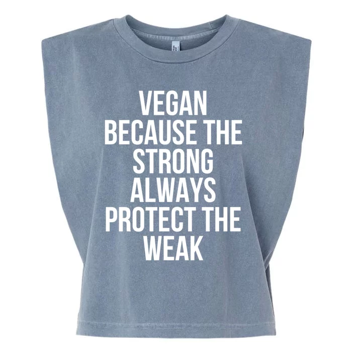 Vegan Because The Strong Always Protect The Weak Gift Garment-Dyed Women's Muscle Tee