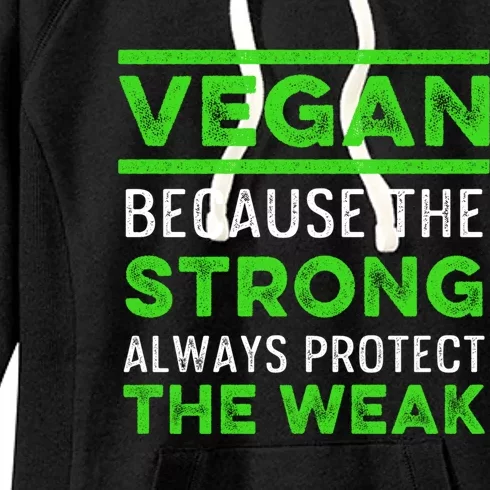 Vegan Because The Strong Always Protect The Weak Vegetarian Gift Women's Fleece Hoodie