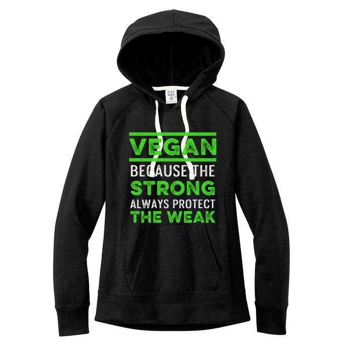 Vegan Because The Strong Always Protect The Weak Vegetarian Gift Women's Fleece Hoodie