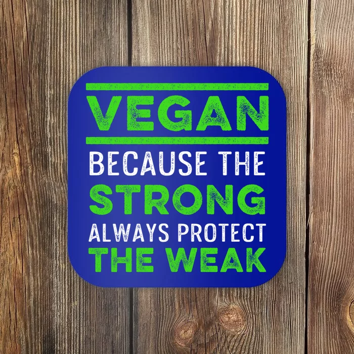 Vegan Because The Strong Always Protect The Weak Vegetarian Gift Coaster