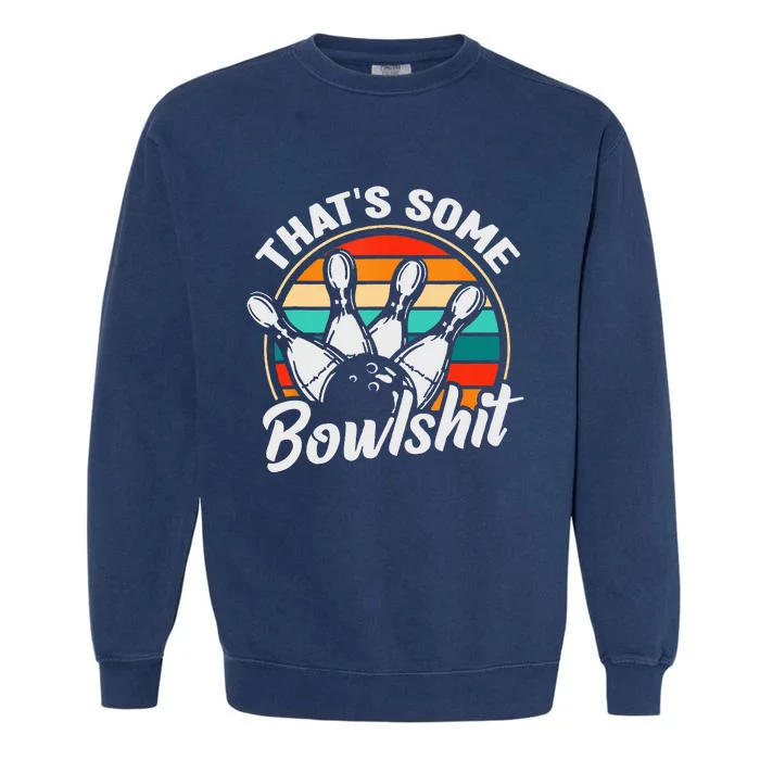 Vintage Bowling ThatS Some Bowlshit Retro Funny Bowler Garment-Dyed Sweatshirt