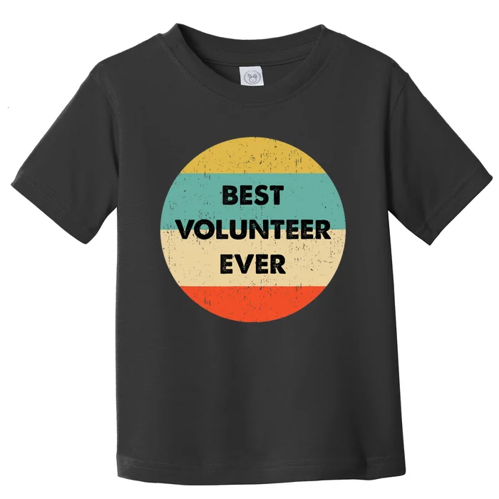 Volunteer | Best Volunteer Ever Toddler T-Shirt