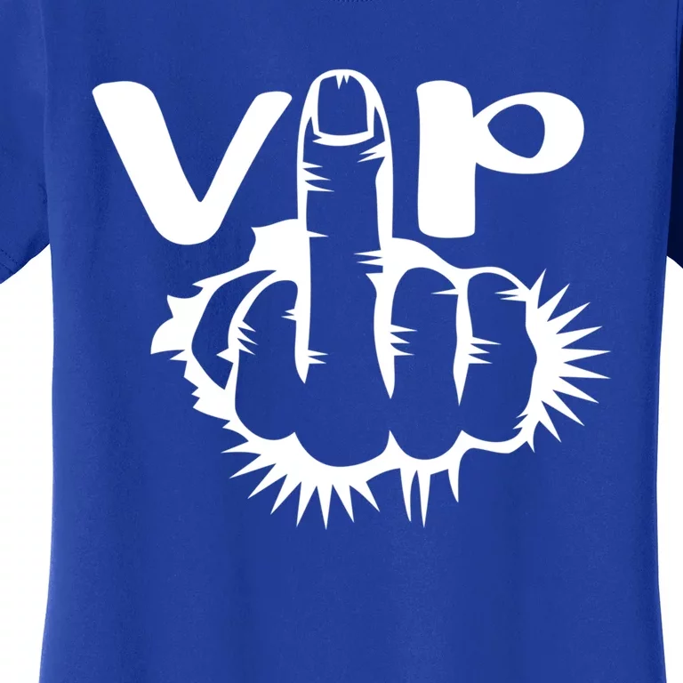 Vip Bitch V I P Middle Finger Offensive Swear Word Cuss Meaningful Gift Women's T-Shirt