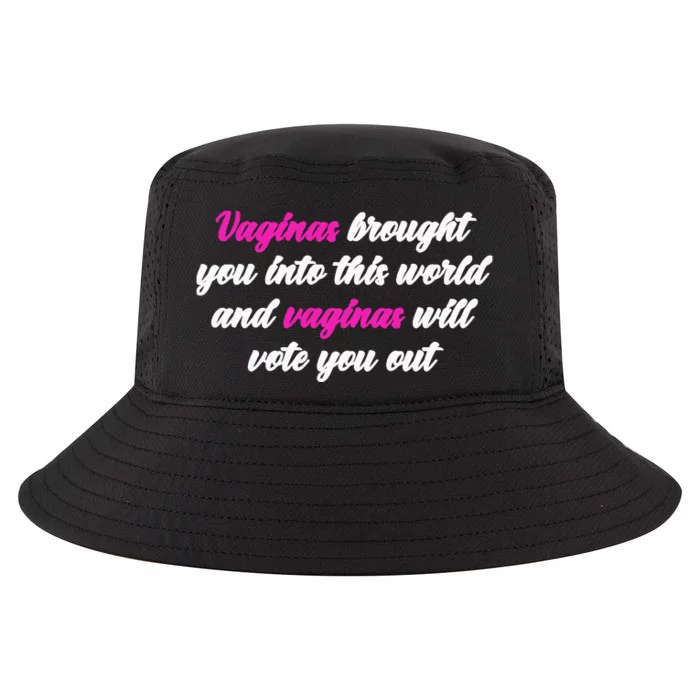 Vaginas Brought You Into This World And Vaginas Will Vote You Out Cool Comfort Performance Bucket Hat