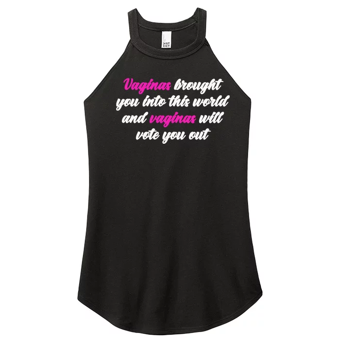 Vaginas Brought You Into This World And Vaginas Will Vote You Out Women’s Perfect Tri Rocker Tank