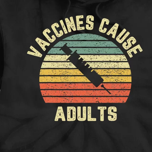 Vaccines Cause Adults Pro Vaccines Tie Dye Hoodie