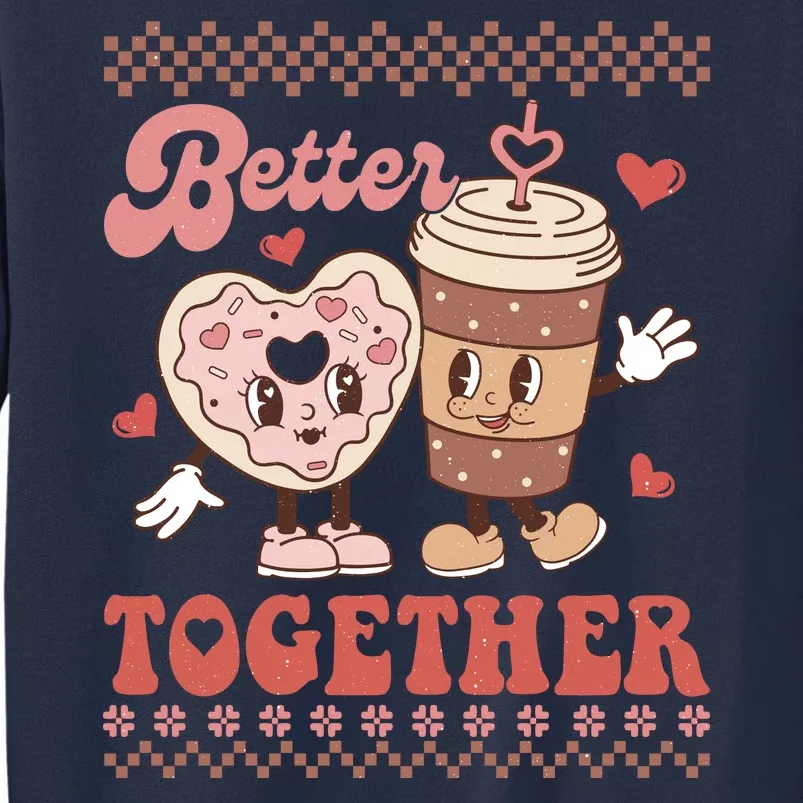 Valentine Coffee Cookies Better Together Ugly Sweatshirt