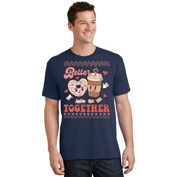 Valentine Coffee Cookies Better Together Ugly T-Shirt