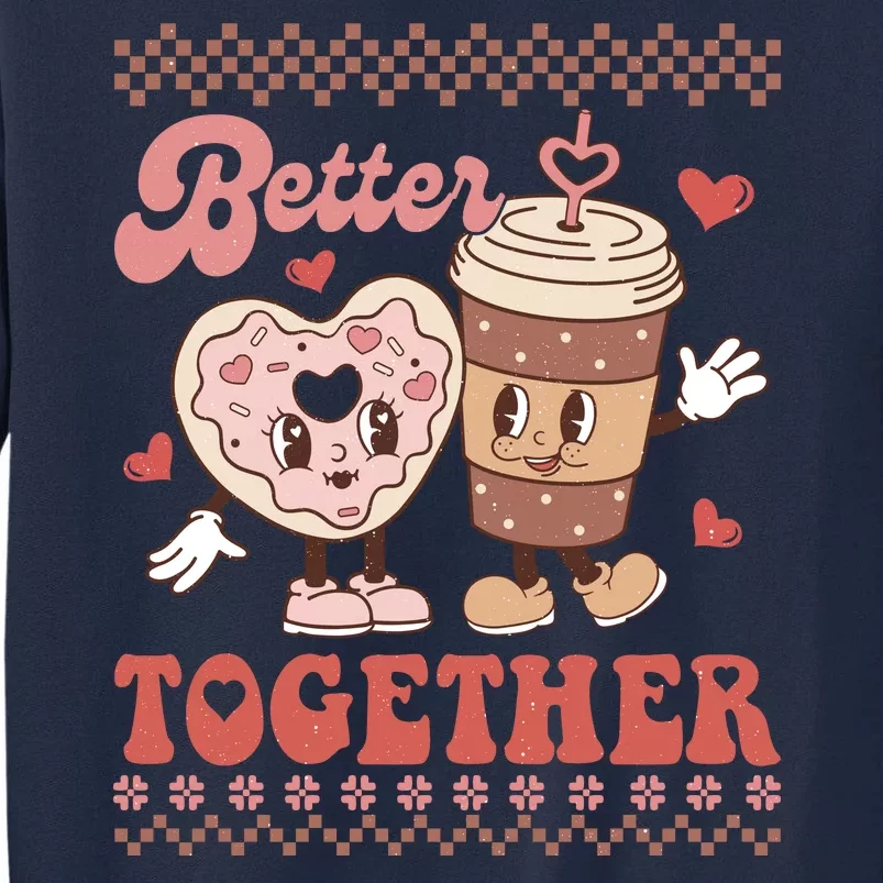 Valentine Coffee Cookies Better Together Ugly Tall Sweatshirt