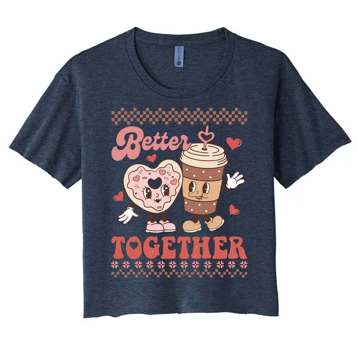 Valentine Coffee Cookies Better Together Ugly Women's Crop Top Tee