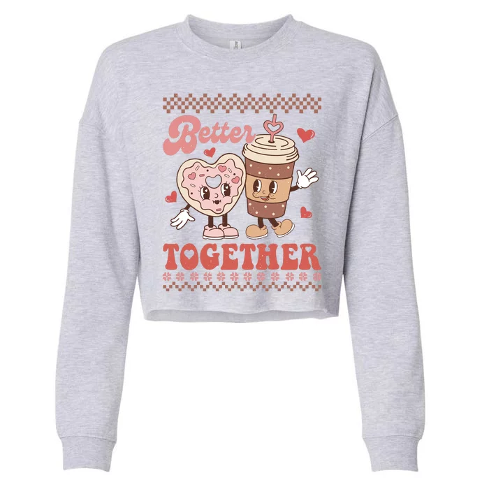 Valentine Coffee Cookies Better Together Ugly Cropped Pullover Crew