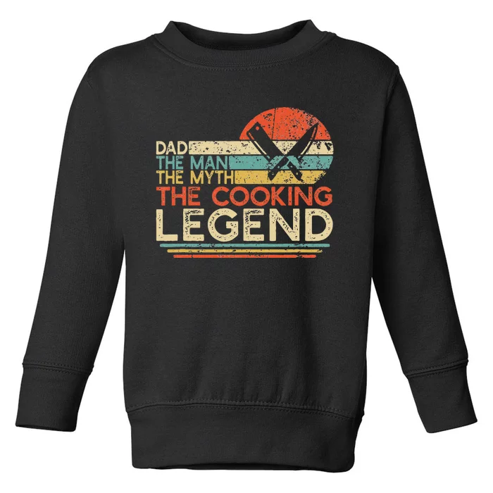 Vintage Cooking Dad The Man The Myth The Legend Chef Gift Toddler Sweatshirt