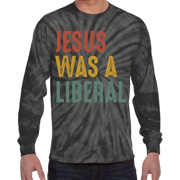 Vintage Christian Democrat Jesus Was A Liberal Tie-Dye Long Sleeve Shirt