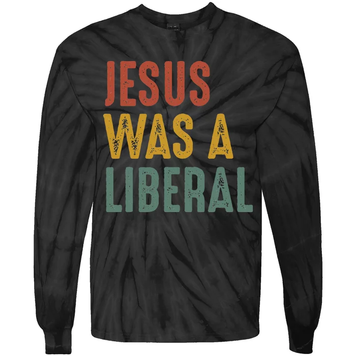 Vintage Christian Democrat Jesus Was A Liberal Tie-Dye Long Sleeve Shirt