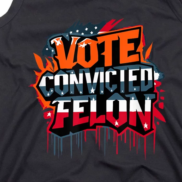 Vote Convicted Felon Patriotic Usa 2024 Election Graffiti Tank Top