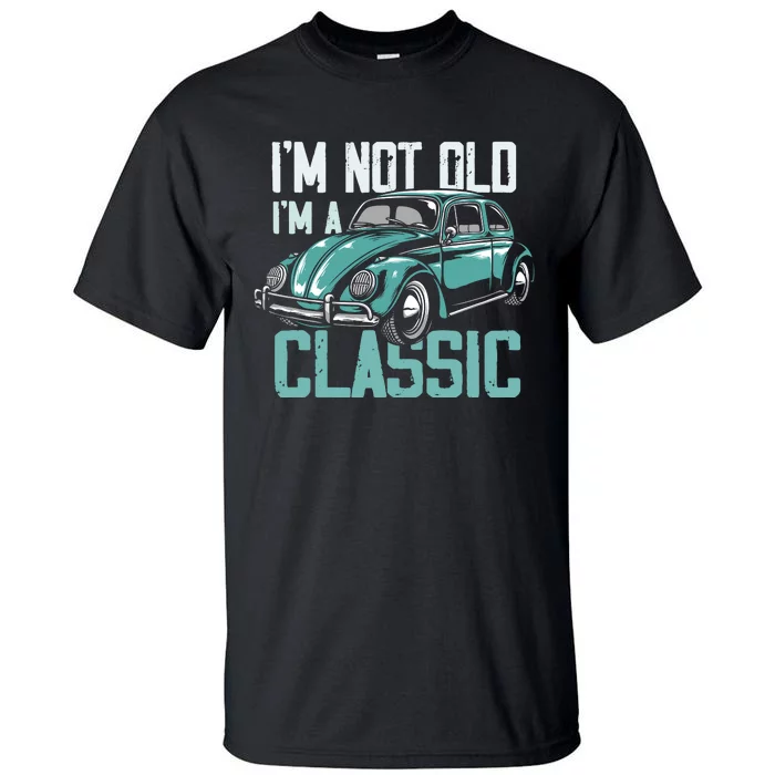 Vintage Car Fan IM Not Old IM A Classic Tall T-Shirt