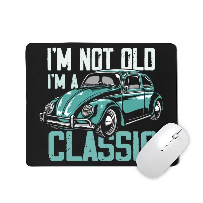 Vintage Car Fan IM Not Old IM A Classic Mousepad