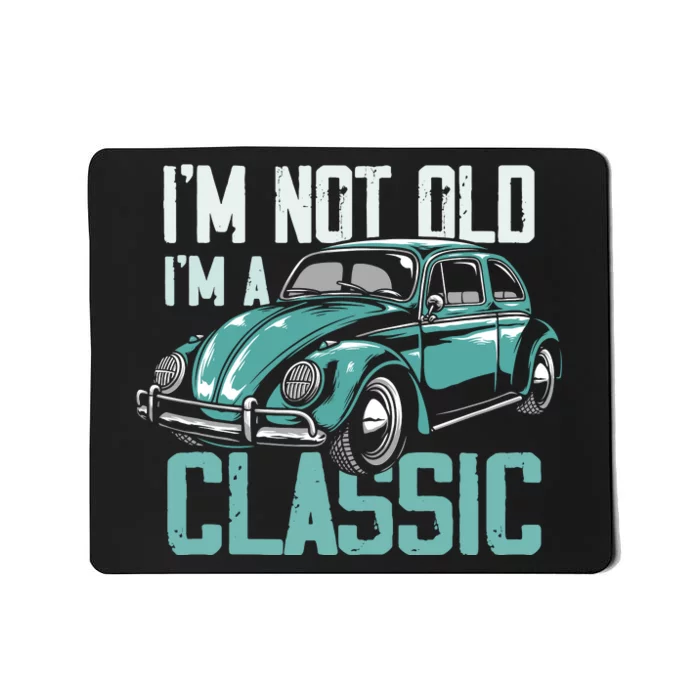 Vintage Car Fan IM Not Old IM A Classic Mousepad