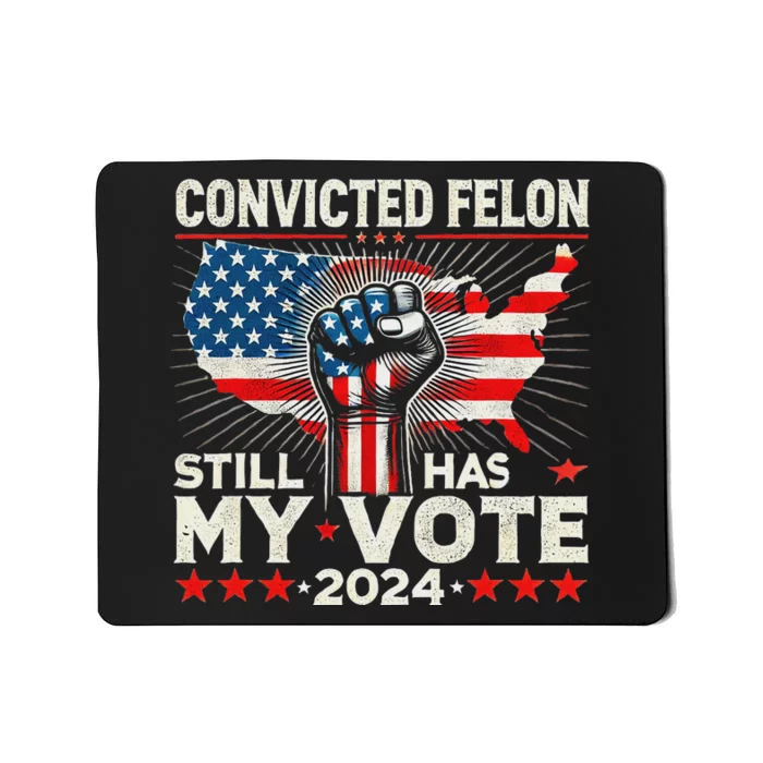 Voting Convicted Felon Still My Vote Mousepad