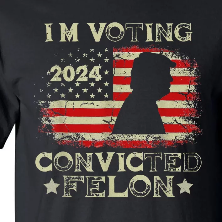 Voting Convicted Felon 2024 Bold Statement Tall T-Shirt