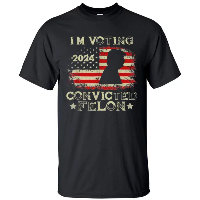 Voting Convicted Felon 2024 Bold Statement Tall T-Shirt