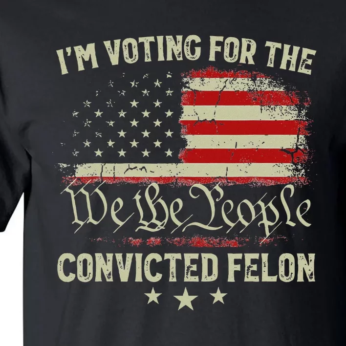 Voting Convicted Felon Trump 2024 Us Flag Tall T-Shirt