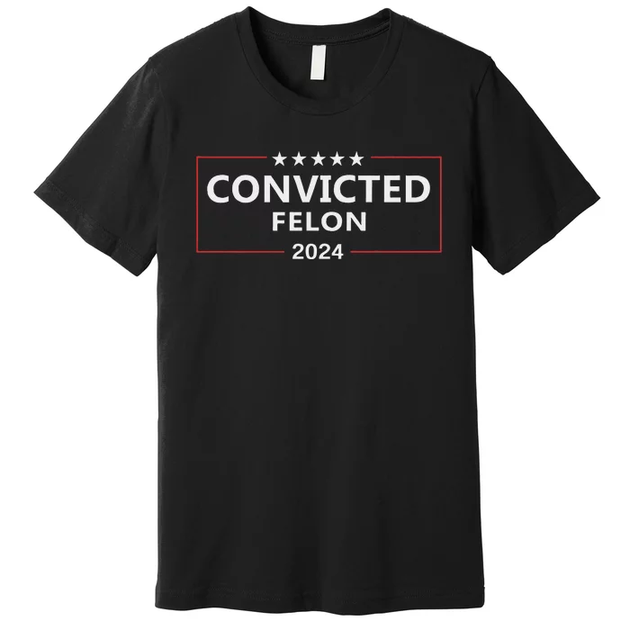 Voted Convicted Felon 2024 Pro Trump Premium T-Shirt