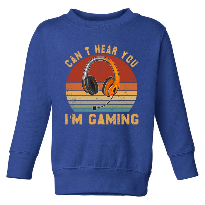 Vintage Can't Hear You I'm Gaming Lover Video Gamer Cute Gift Toddler Sweatshirt