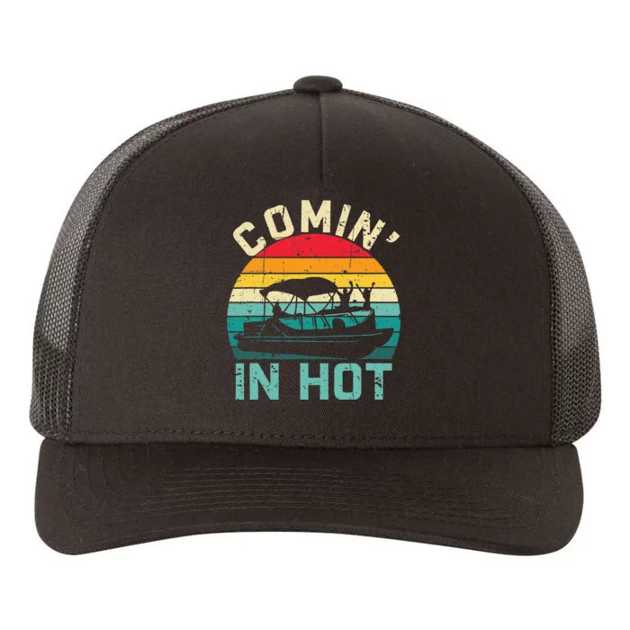 Vintage Comin In Hot Pontoon Boat Boating Dad Fathers Day Yupoong Adult 5-Panel Trucker Hat