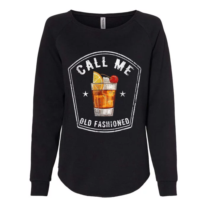 Vintage Call Me Old Fashioned Whiskey Funny Womens California Wash Sweatshirt