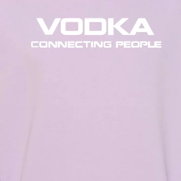 Vodka, Connecting People Garment-Dyed Sweatshirt