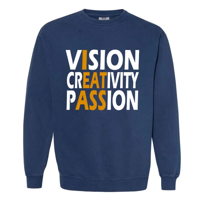 Vision Creativity Passion Funny Humor Garment-Dyed Sweatshirt