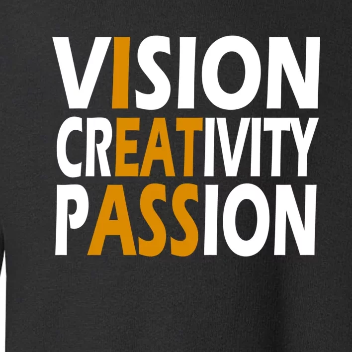 Vision Creativity Passion Funny Gift Toddler Sweatshirt