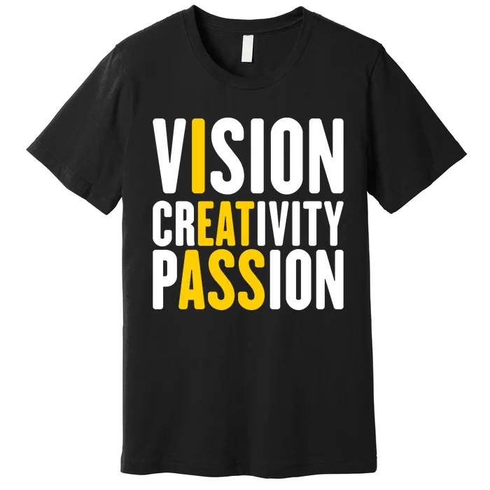 Vision Creativity Passion Funny Hidden Message I Eat Ass Premium T-Shirt