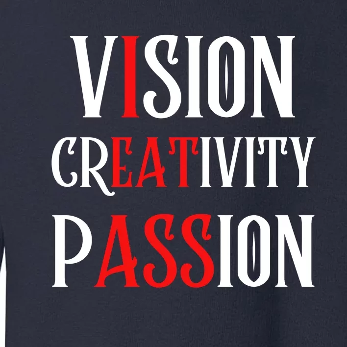 Vision Creativity Passion Toddler Sweatshirt