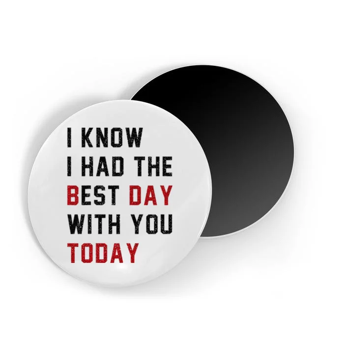 Vintage Cute Saying I Know I Had The Best Day With You Today Magnet