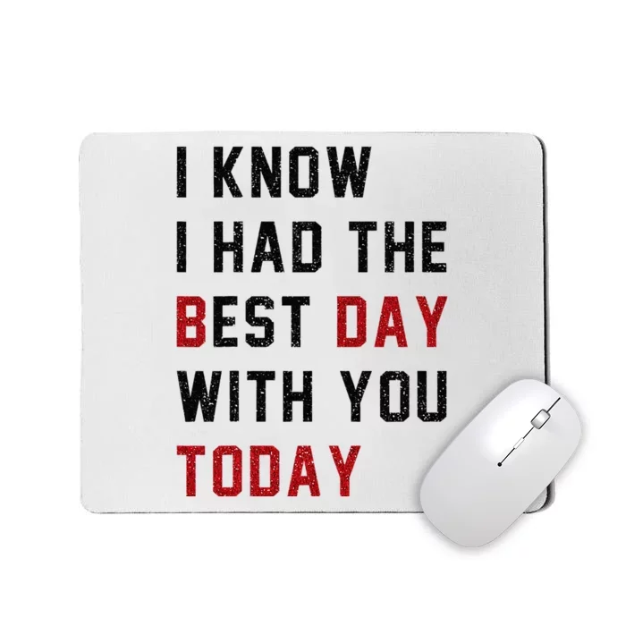 Vintage Cute Saying I Know I Had The Best Day With You Today Mousepad