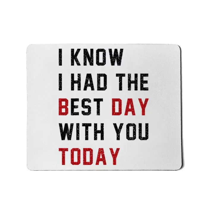 Vintage Cute Saying I Know I Had The Best Day With You Today Mousepad