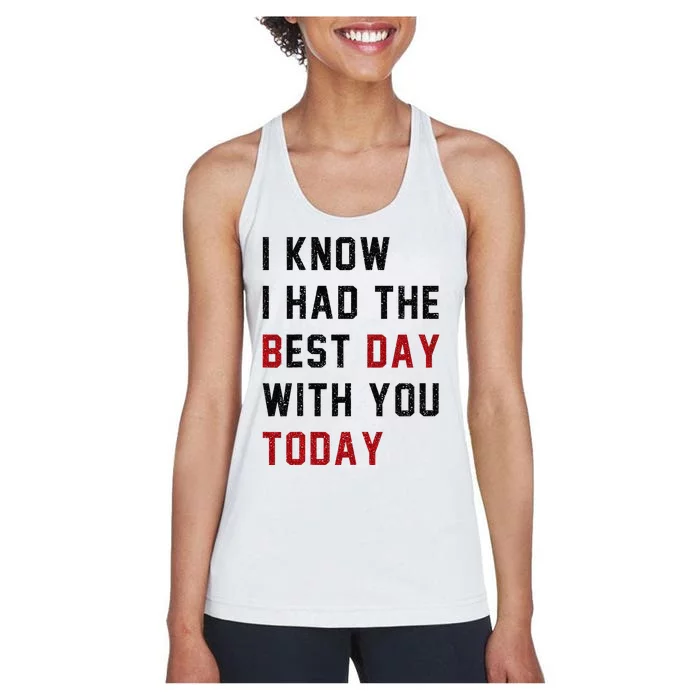 Vintage Cute Saying I Know I Had The Best Day With You Today Women's Racerback Tank