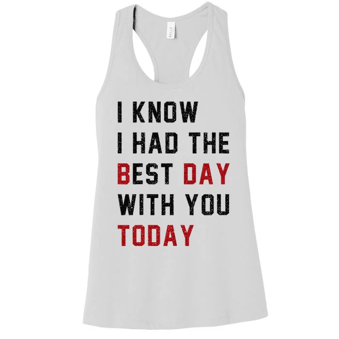 Vintage Cute Saying I Know I Had The Best Day With You Today Women's Racerback Tank