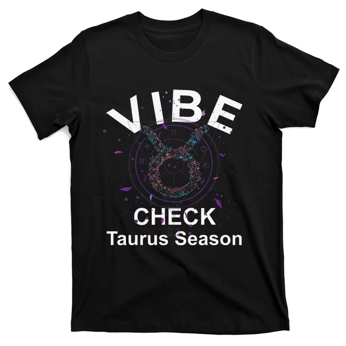 Vibe Check Taurus Zodiac Sign Reliable Loyal and Sensual T-Shirt