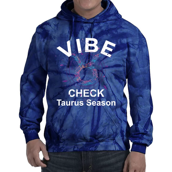 Vibe Check Taurus Zodiac Sign Reliable Loyal And Sensual Tie Dye Hoodie