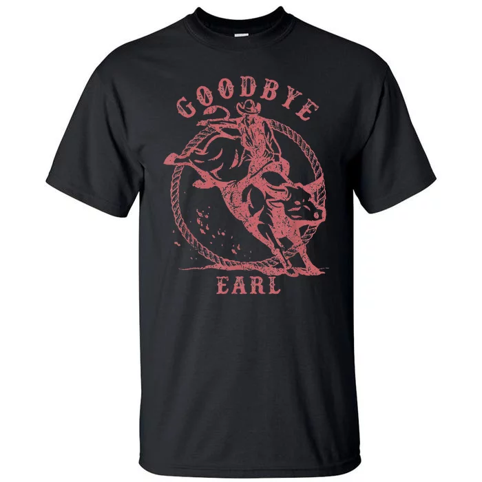 Vintage Country Western Concert Funny Sayings Goodbye Earl Tall T-Shirt