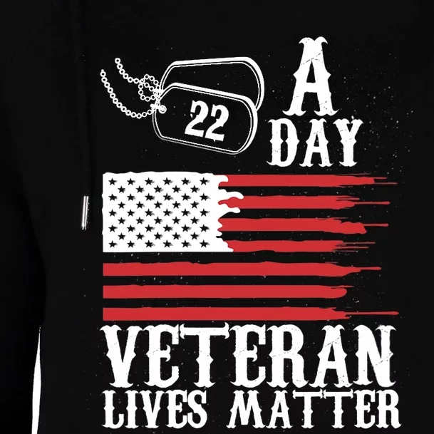 Veterans Day 22 A Day Veteran Lives Matter Funny Gift Idea Womens Funnel Neck Pullover Hood