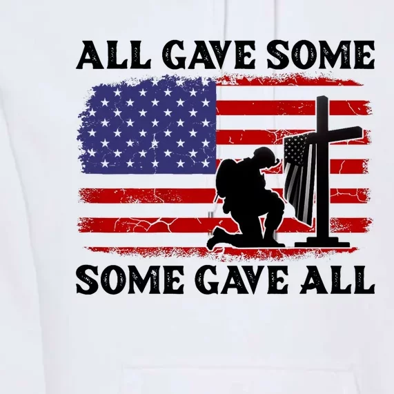 Veterans Day All Gave Some Some Gave All Memorial Day Premium Hoodie