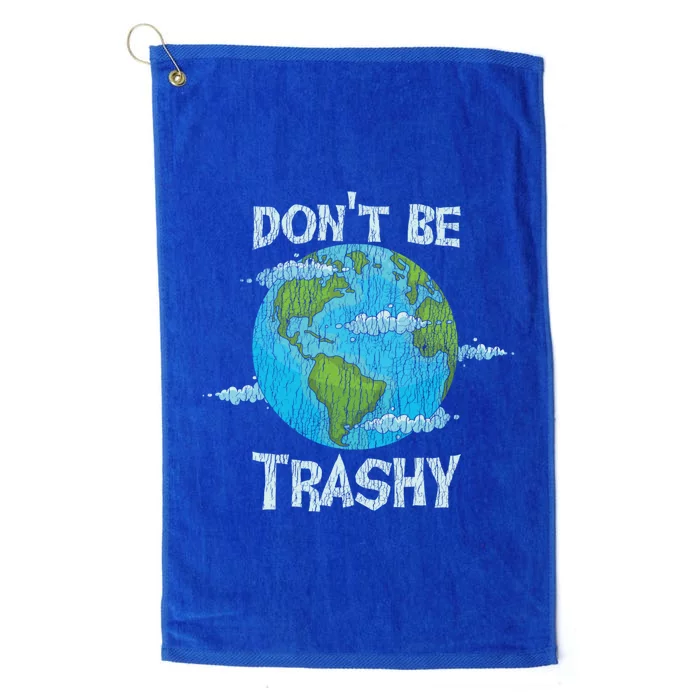 Vintage Dont Be Trashy Recycle Save Our Earth Climat Change Gift Platinum Collection Golf Towel