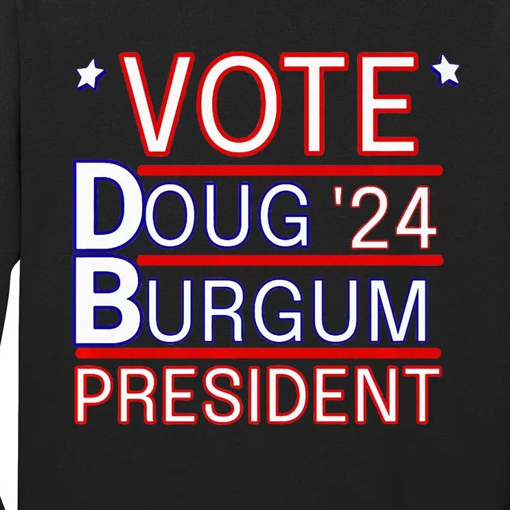 Vote Doug Burgum President 2024 Political Gift Rally Wear Tall Long Sleeve T-Shirt