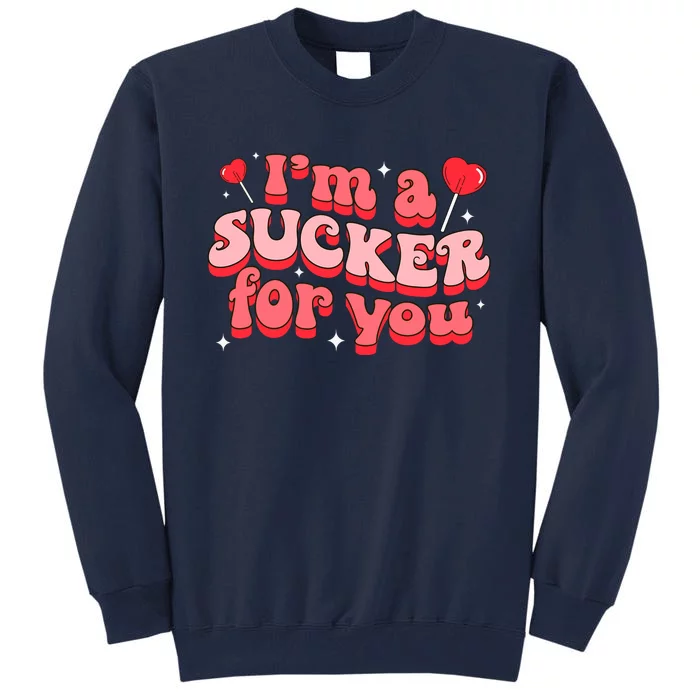 Valentines Day Candy Sweet IM A Sucker For You Tall Sweatshirt