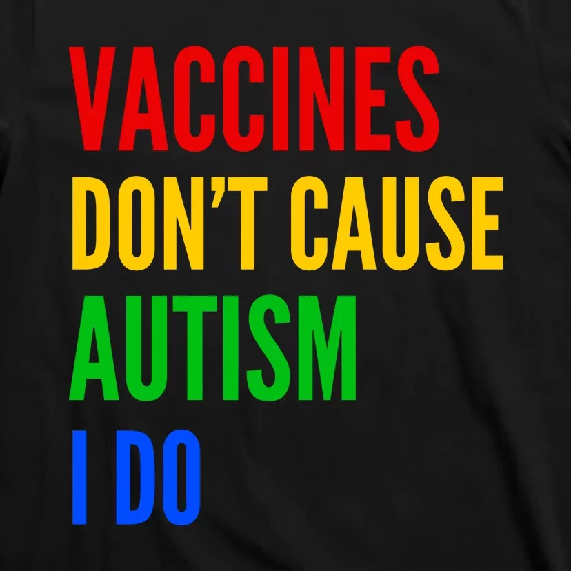 Vaccines Don’T Cause Autism I Do T-Shirt