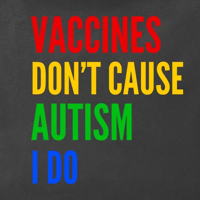 Vaccines Don’T Cause Autism I Do Zip Tote Bag